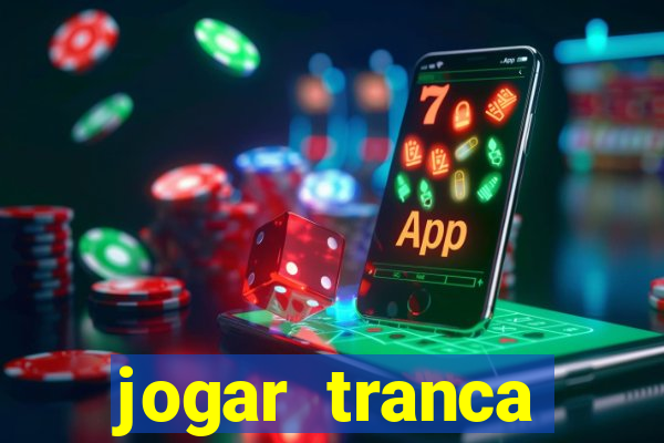 jogar tranca valendo dinheiro