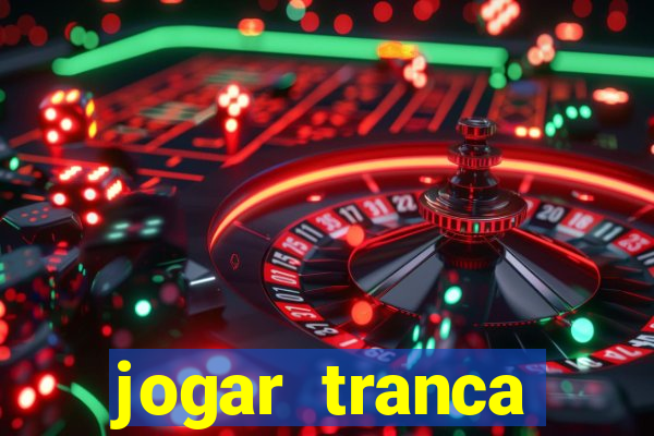 jogar tranca valendo dinheiro