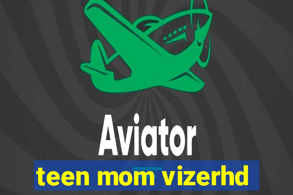 teen mom vizerhd