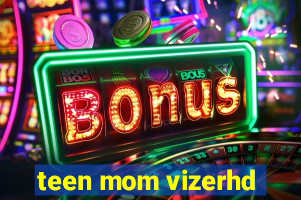 teen mom vizerhd