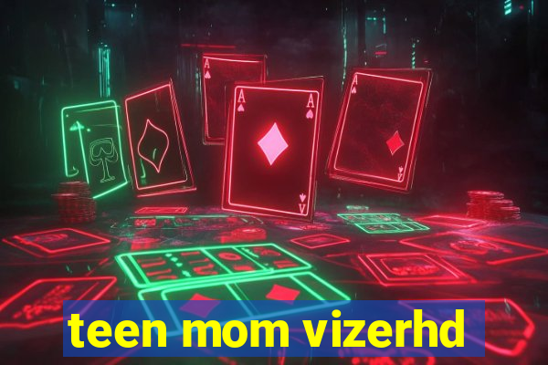 teen mom vizerhd