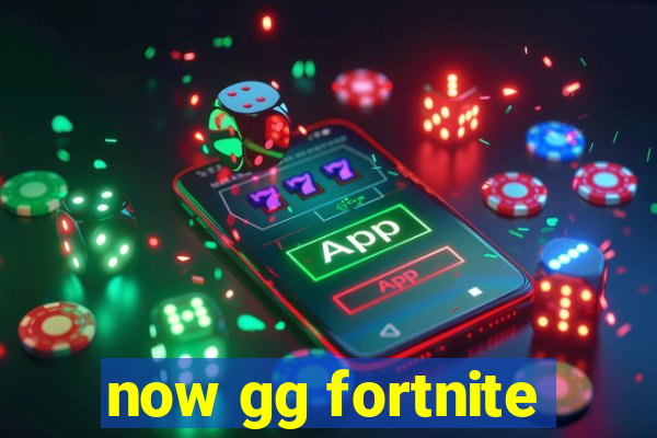 now gg fortnite