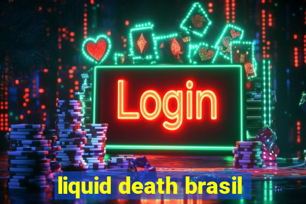 liquid death brasil