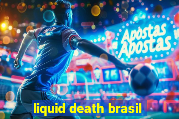 liquid death brasil