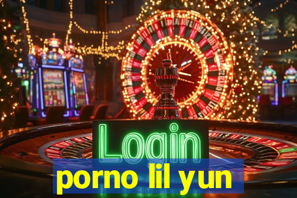 porno lil yun