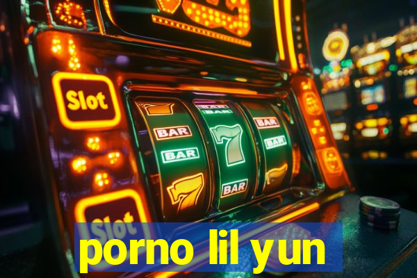 porno lil yun