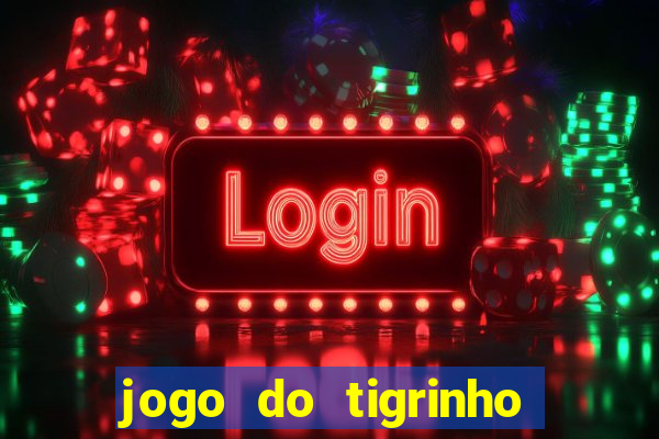 jogo do tigrinho ganha dinheiro mesmo