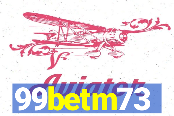 99betm73