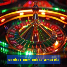 sonhar com cobra amarela