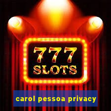 carol pessoa privacy