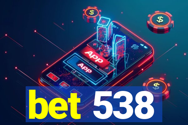 bet 538