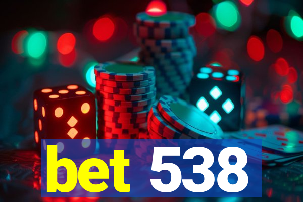 bet 538