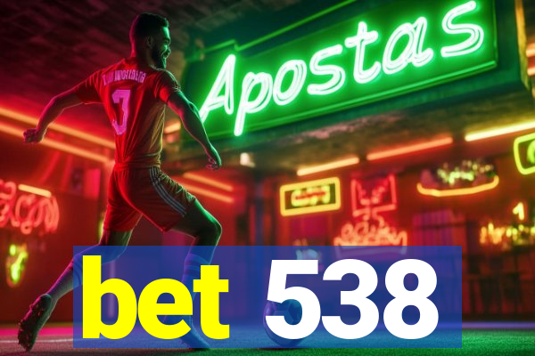 bet 538