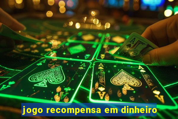 jogo recompensa em dinheiro