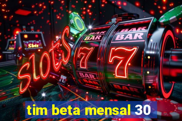 tim beta mensal 30