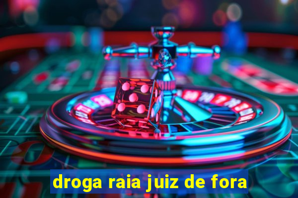 droga raia juiz de fora