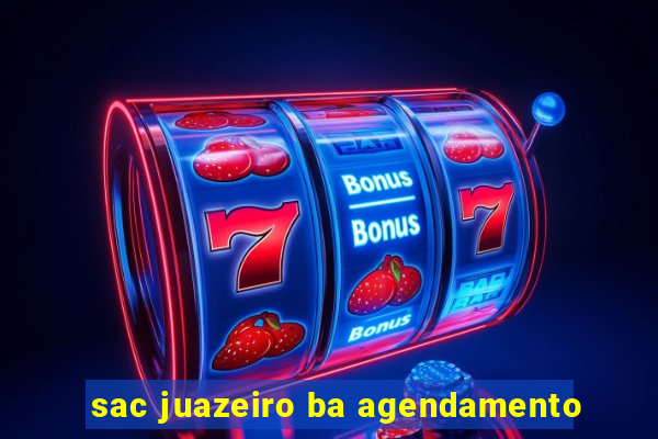 sac juazeiro ba agendamento