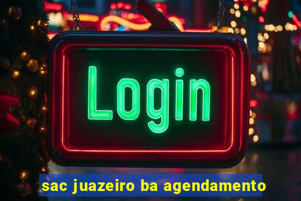 sac juazeiro ba agendamento