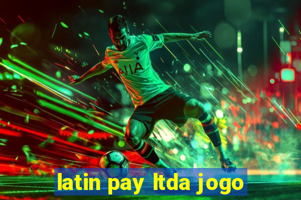 latin pay ltda jogo