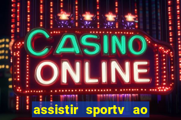 assistir sportv ao vivo agora