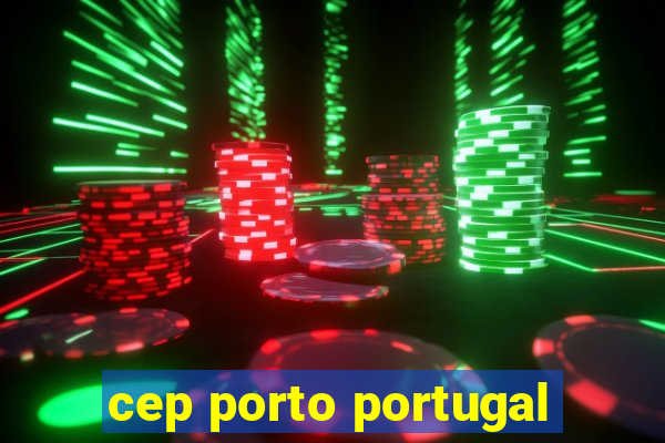 cep porto portugal