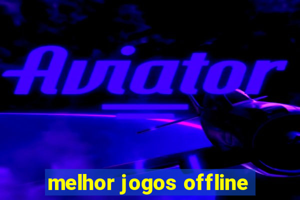 melhor jogos offline