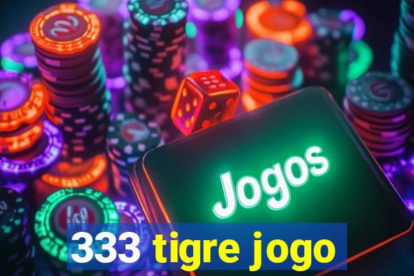 333 tigre jogo