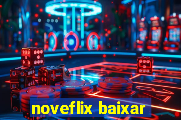 noveflix baixar