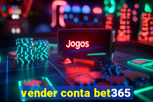 vender conta bet365